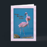 Sister's Birthday Card with Pink Flamingo<br><div class="desc">These gorgeous pink American Flamingos were photographed in Orange County,  Florida.  They make a terrific birthday card for someone very special.</div>