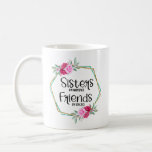 Sisters By Marriage Friends By Choice Coffee Mug at Zazzle