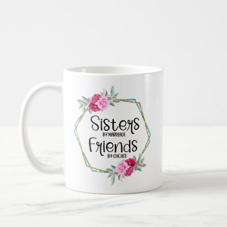 Sisters By Marriage Friends By Choice Coffee Mug