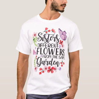 Sisters Different Flowers From Same Garden Funny S T-Shirt
