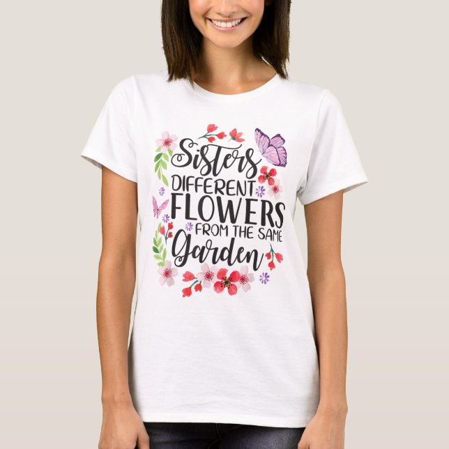 Sisters Different Flowers From Same Garden Funny S T-Shirt (Front)