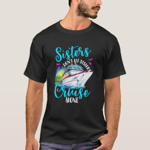 Sisters Don't Let Sisters Cruise Alone, Girls Vaca T-Shirt