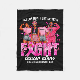 Sisters Don't Let Sisters Fight Cancer Alone Breas Fleece Blanket