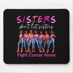 Sisters Don't Let Sisters Fight Cancer Alone Breas Mouse Pad