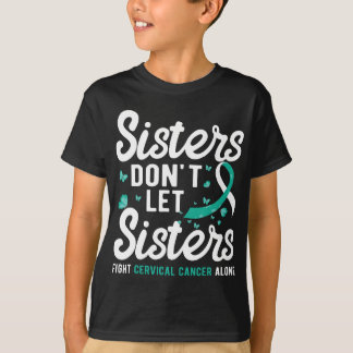 Sisters don't let sisters fight Cervical Cancer Aw T-Shirt