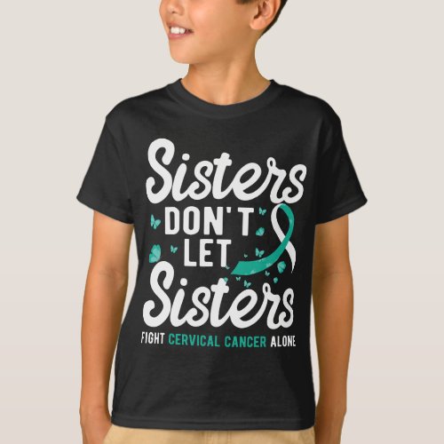 Sisters dont let sisters fight Cervical Cancer Aw T_Shirt