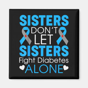 Sisters Don't Let Sisters Fight Diabetes Alone T1d Magnet