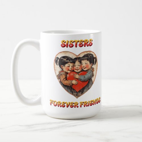 Sisters Forever Friends Coffee Mug