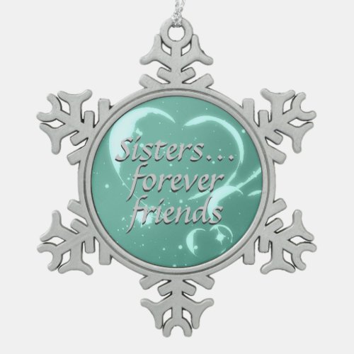 Sisters Forever Friends Love Aqua Green Hearts Snowflake Pewter Christmas Ornament