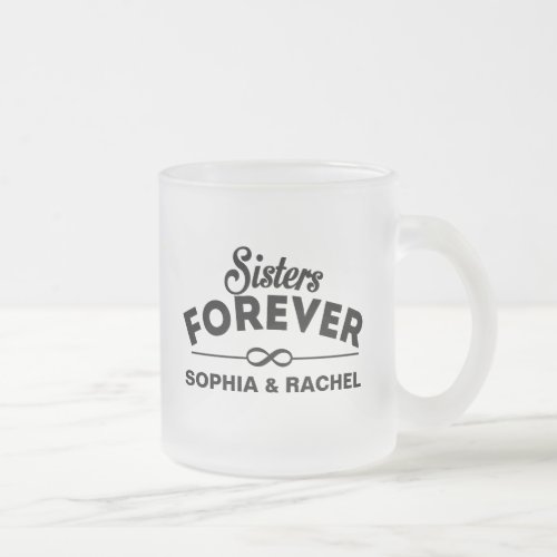 Sisters Forever _ Insert names Frosted Glass Coffee Mug