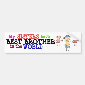 Sisters Have Best Brother Bumper Sticker by stopnbuy at Zazzle