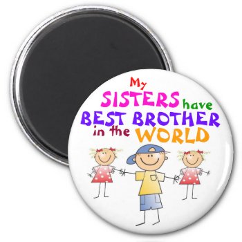 Sisters Have Best Brother Magnet by stopnbuy at Zazzle
