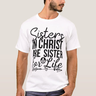 Sisters in Christ are Sisters for Life T-Shirt