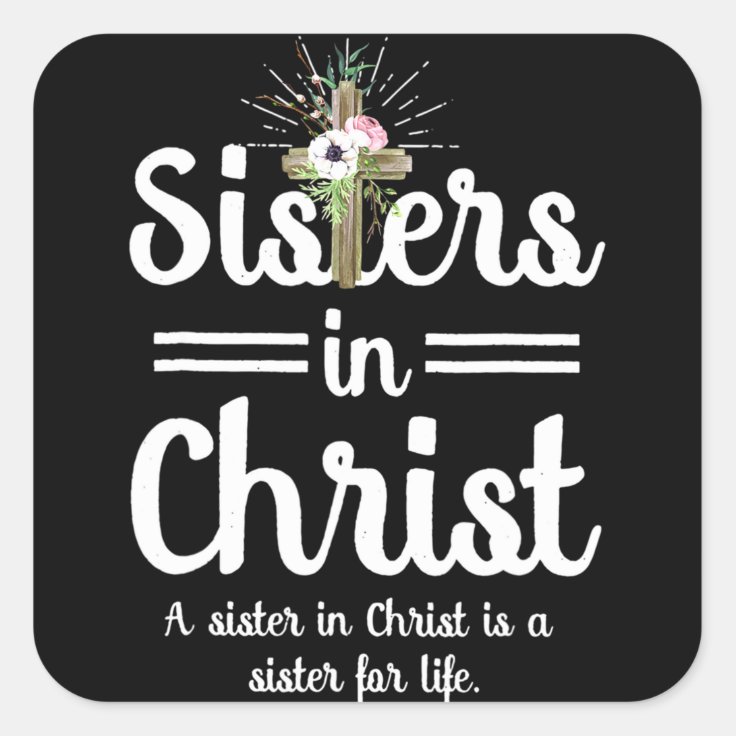 Sisters In Christ is a sister for life Square Sticker | Zazzle