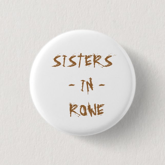 SISTERS  - IN -  ROWE PINBACK BUTTON (Front)
