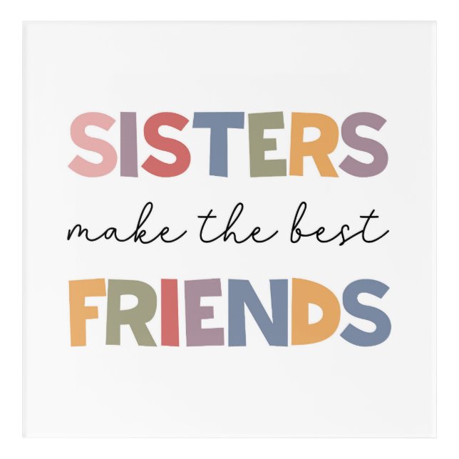 Sisters Make The Best Friends Acrylic Print (Front)