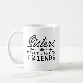Sisters Make the Best Friends Coffee Mug