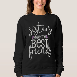 Sisters Make the Best Friends Matching Sisters Bes Sweatshirt