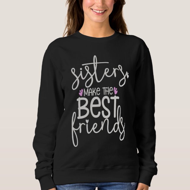 Sisters Make the Best Friends Matching Sisters Bes Sweatshirt (Front)