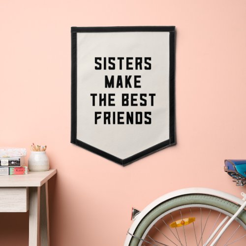 Sisters Make the Best Friends Pennant