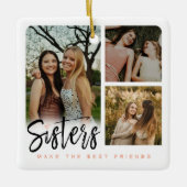 Sisters Make the Best Friends Six Photo Collage Ceramic Ornament (Front)