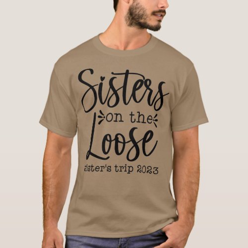 Sisters On he Loose Sisters rip 2023 Summer Vacati T_Shirt