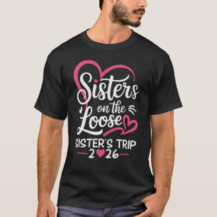 Sisters On The Loose Sisters Trip 2026 Vacation Lo T-Shirt