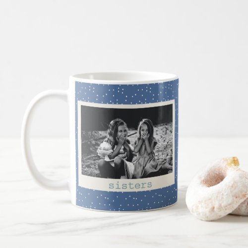 Sisters Photo Simple Modern Blue Dots Customized Coffee Mug
