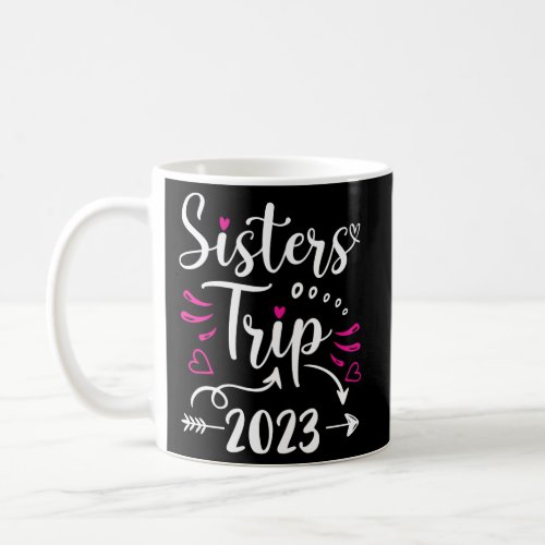 Sisters Trip 2023 Vacation Travel Sisters Weekend Coffee Mug