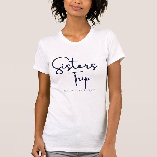 Sisters Trip Cheaper Than Therapy T-Shirt (Front)