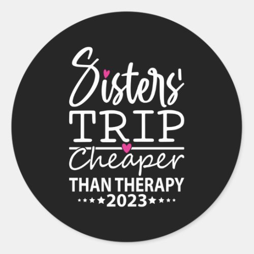 Sisters Trip Cheapers Than Therapy 2023 Vacation P Classic Round Sticker