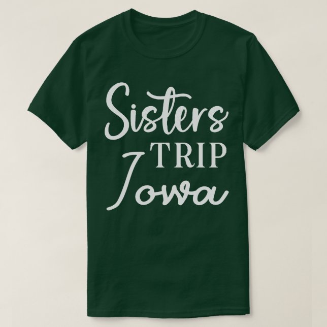 Sisters Trip Iowa T-Shirt (Design Front)