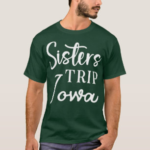 Sisters Trip Iowa T-Shirt
