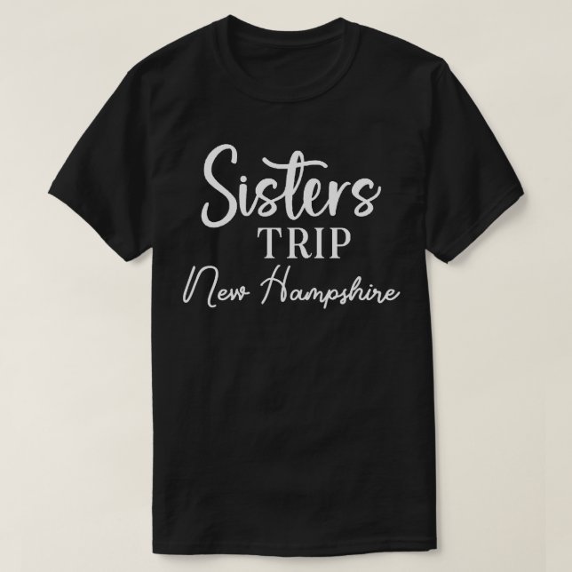 Sisters Trip New Hampshire T-Shirt (Design Front)