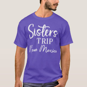 Sisters Trip New Mexico T-Shirt