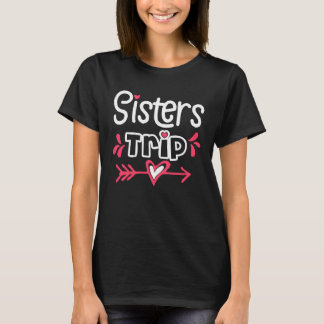 Sisters Trip Vacation Travel Sisters T-Shirt