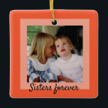 Sisters Two-Tone Orange Framed Photo Ornament<br><div class="desc">A contemporary two-tone salmon/orange border sets off your photo.
The back offers the space to add names and dates.  
If you prefer you can change the text on the front and on the back to utilize the ornament to suit whatever photo you wish to use.</div>