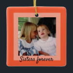 Sisters Two-Tone Orange Framed Photo Ornament<br><div class="desc">A contemporary two-tone salmon/orange border sets off your photo.
The back offers the space to add names and dates.  
If you prefer you can change the text on the front and on the back to utilize the ornament to suit whatever photo you wish to use.</div>