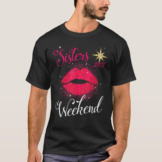 Sisters Weekend 2023 Vacation Girls Trip Better Th T-Shirt (Front)
