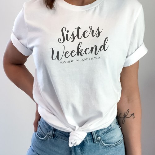 Sisters Weekend Away T_shirt Custom Location Date