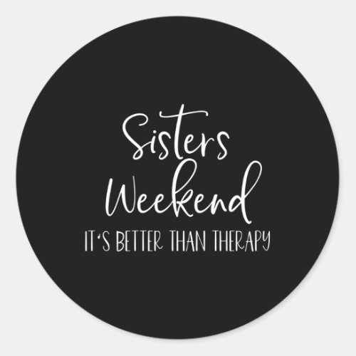 Sisters Weekend ItS Better Than Therapy 2023 Trip Classic Round Sticker