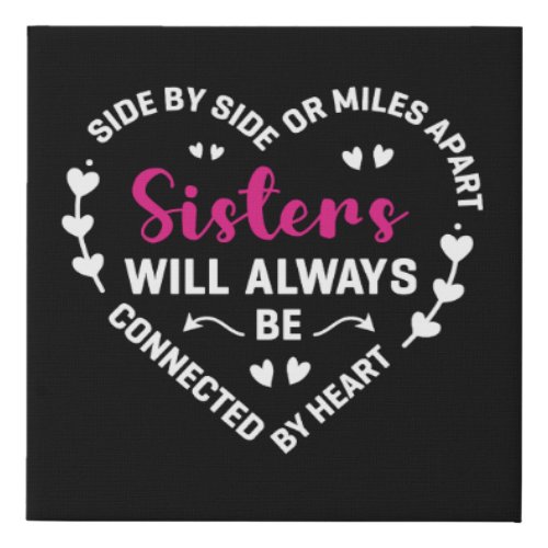 Sisters Will Always Be Connected By Heart Sayings Faux Canvas Print
