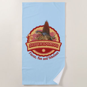Sistersaurus: Fierce, fun and fabulous Funny Beach Towel
