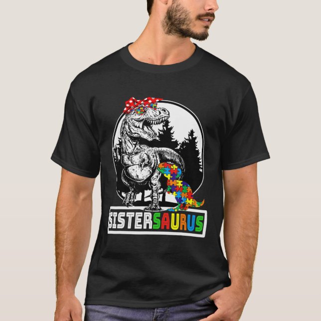 Sistersaurus T Rex Dinosaur Sister Saurus Autism A T-Shirt (Front)
