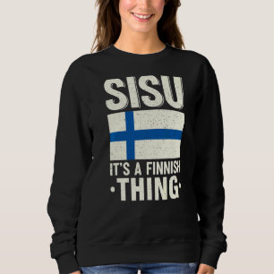 Sisu It's A Finnish Thing Finland Fiag Suomi Finn Sweatshirt