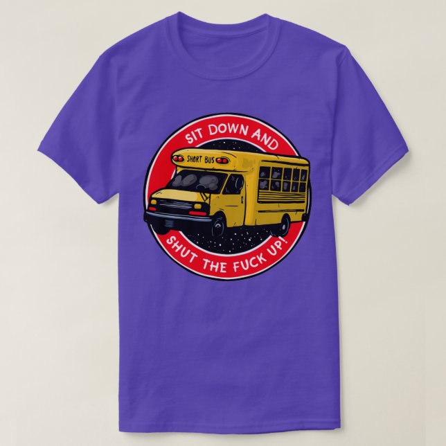 Sit Down and Shut the F Up T-Shirt (Design Front)