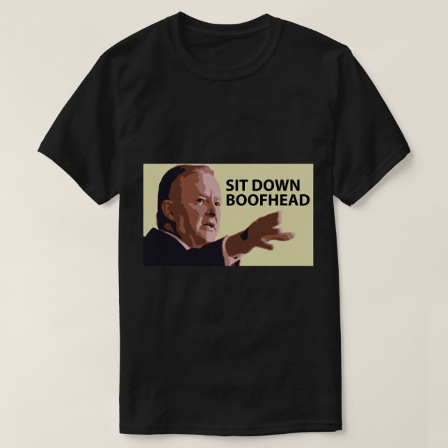 Sit Down boof head Anthony Albanese  T-Shirt (Design Front)