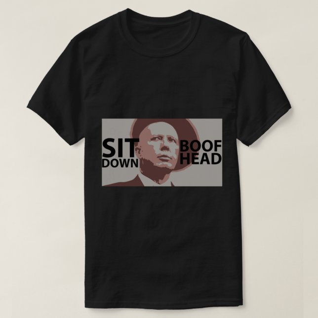 Sit Down Boofhead    T-Shirt (Design Front)