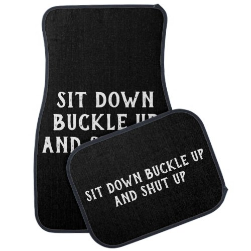 Sit Down Buckle Up And Shut Up Car Floor Mat