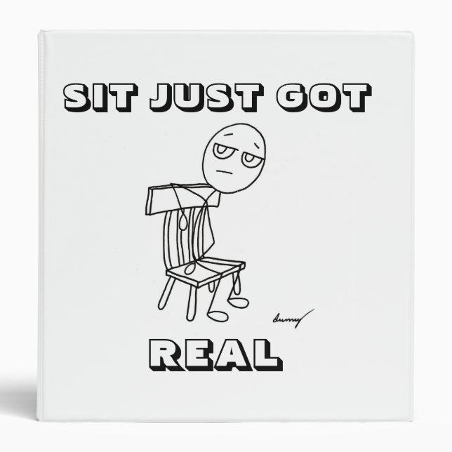 "SIT JUST GOT REAL" Binder (Front)